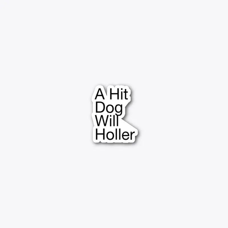 A Hit Dog will Holla 